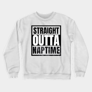 Straight Outta Naptime Funny Sarcastic Crewneck Sweatshirt